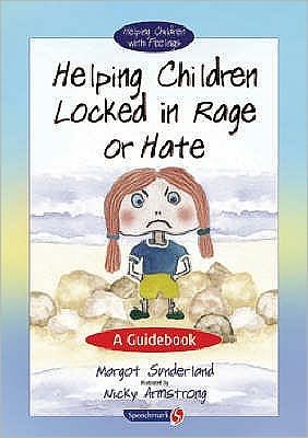 Helping Children Locked in Rage or Hate: A Guidebook - Helping Children with Feelings - Margot Sunderland - Books - Taylor & Francis Ltd - 9780863884658 - November 4, 2003