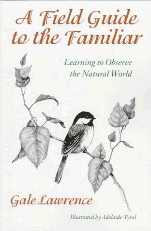 Cover for Gale Lawrence · A Field Guide to the Familiar - Learning to Observe the Natural World (Taschenbuch) [1st edition] (1998)