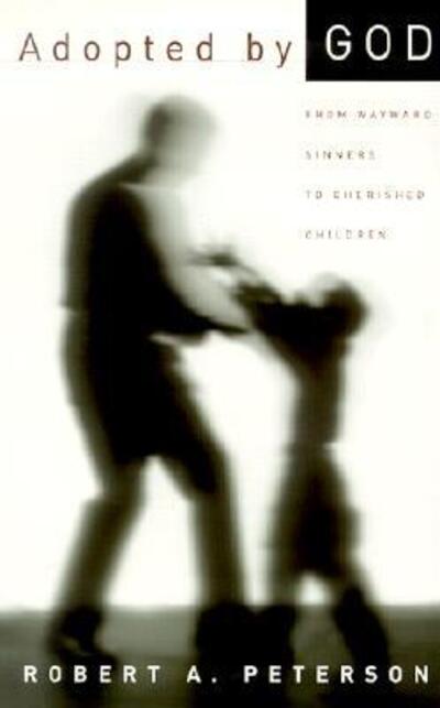 Adopted by God from Wayward Sinners to C - Robert A. Peterson - Livros - INTERVARSITY PRESS - 9780875524658 - 19 de novembro de 2001