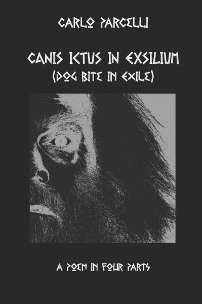 Cover for Carlo Parcelli · Canis Ictus in Exsilium : Translated from the Sermo Vulgaris, a Poem in Four Parts (Paperback Book) (2019)