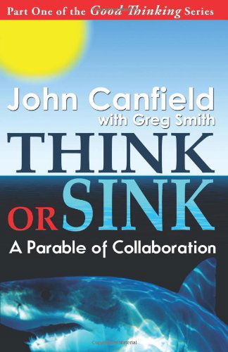 Think or Sink: a Parable of Collaboration - John Canfield - Books - Black Lake Press - 9780982444658 - July 19, 2010