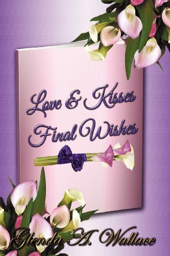 Cover for Glenda A. Wallace · Love &amp; Kisses, Final Wishes (Paperback Book) (2012)