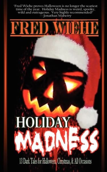Cover for Fred Wiehe · Holiday madness 13 dark tales for Halloween, Christmas, and all occasions (Book) (2009)