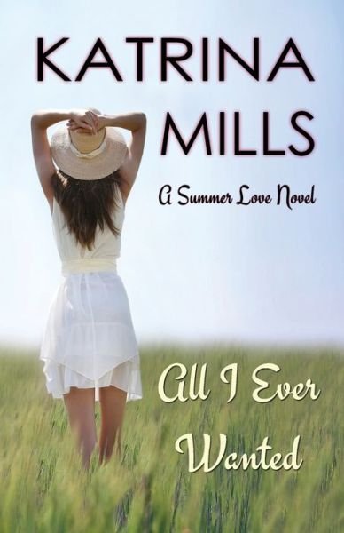 Cover for Katrina Mills · All I Ever Wanted Second Chance, Summer Romance (Paperback Bog) (2016)