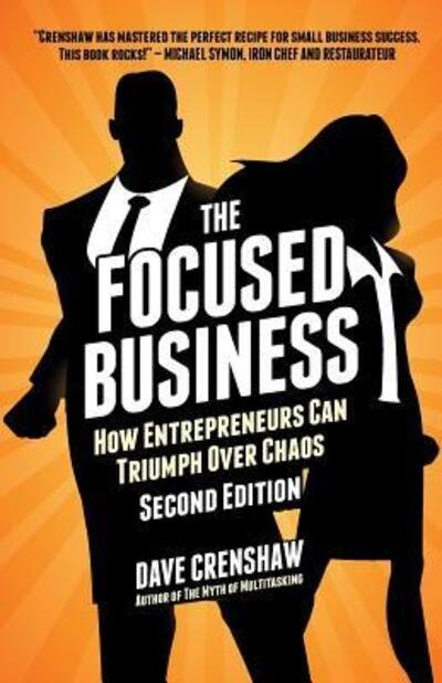 Cover for Dave Crenshaw · The Focused Business : The Focused Business : How Entrepreneurs Can Triumph Over Chaos (Paperback Book) (2018)