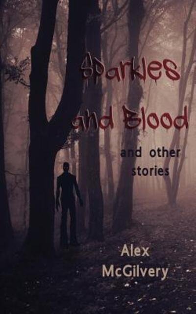 Cover for Alex McGilvery · Sparkles and Blood : and other stories (Paperback Book) (2017)