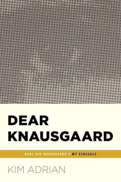Cover for Kim Adrian · Dear Knausgaard : Karl Ove Knausgaard's MY STRUGGLE (Paperback Bog) (2020)
