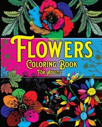 Flowers Coloring Book For Adults - Andrew Bic - Kirjat - Blurb - 9781006587658 - perjantai 26. huhtikuuta 2024