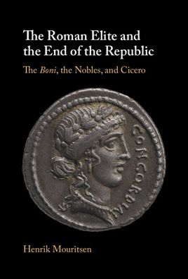 Cover for Mouritsen, Henrik (King's College London) · The Roman Elite and the End of the Republic: The Boni, the Nobles and Cicero (Hardcover Book) (2022)