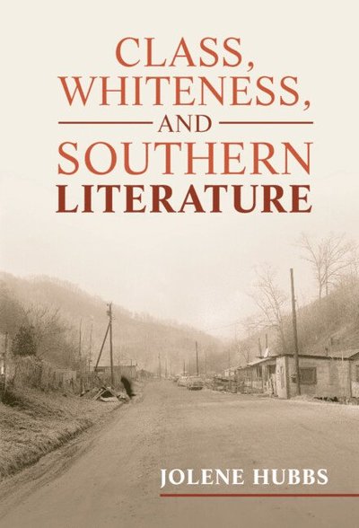 Cover for Hubbs, Jolene (University of Alabama) · Class, Whiteness, and Southern Literature - Cambridge Studies in American Literature and Culture (Hardcover Book) (2022)