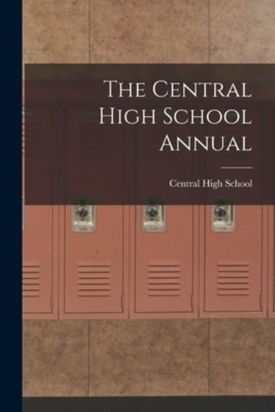 The Central High School Annual - Ohio) Central High School (Cleveland - Books - Legare Street Press - 9781014478658 - September 9, 2021
