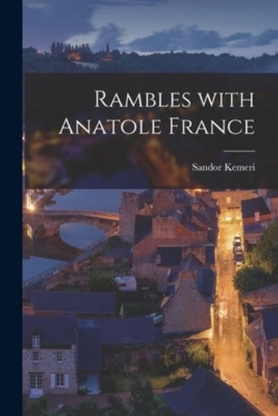 Cover for Sandor Kemeri · Rambles With Anatole France (Paperback Book) (2021)