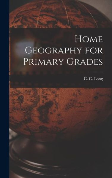 Cover for C. C. Long · Home Geography for Primary Grades (Book) (2022)