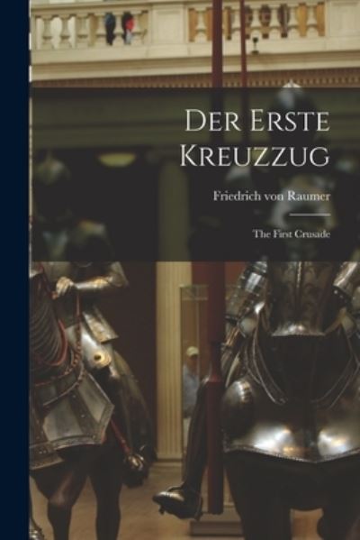 Erste Kreuzzug - Raumer Friedrich Von - Livros - Creative Media Partners, LLC - 9781017914658 - 27 de outubro de 2022