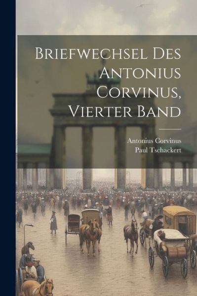 Cover for Antonius Corvinus · Briefwechsel des Antonius Corvinus, Vierter Band (Book) (2023)