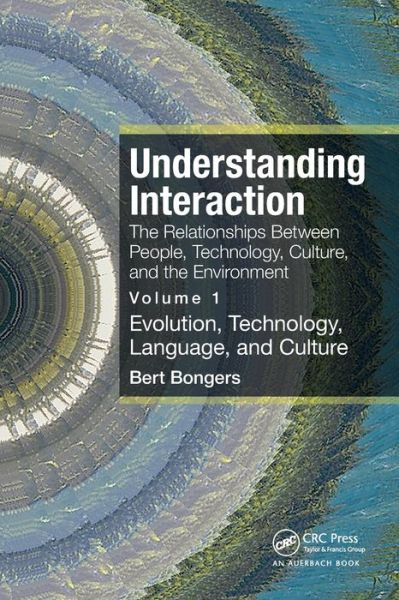 Cover for Bongers, Bert (University of Technology, Sydney, Australia) · Understanding Interaction: The Relationships Between People, Technology, Culture, and the Environment: Volume 1: Evolution, Technology, Language and Culture (Paperback Book) (2022)