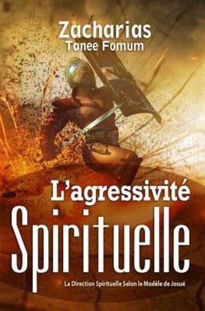L'Agressivite Spirituelle - Zacharias Tanee Fomum - Livres - Independently Published - 9781075334658 - 4 juillet 2019