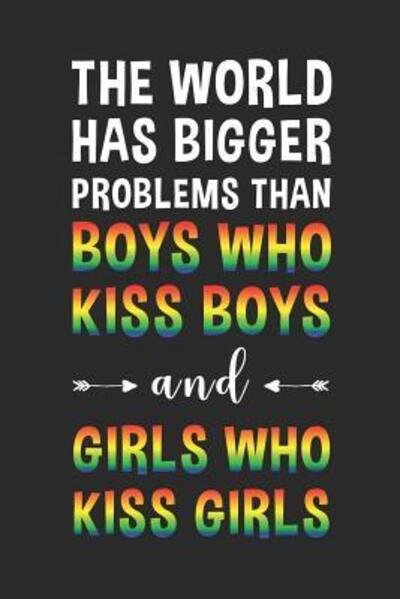 The world has bigger problems than boys who kiss boys and girls who kiss girls - Lgbt Notebooks Publisher - Bøger - Independently Published - 9781082334658 - 24. juli 2019