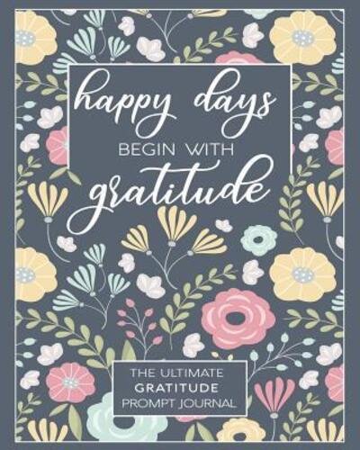 Cover for Gratitude Journals · Happy Days Begin With Gratitude (Pocketbok) (2019)