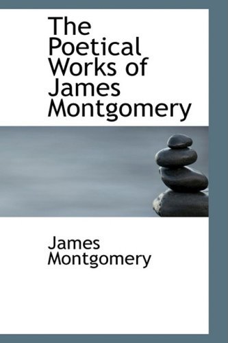 Cover for James Montgomery · The Poetical Works of James Montgomery (Paperback Book) (2009)