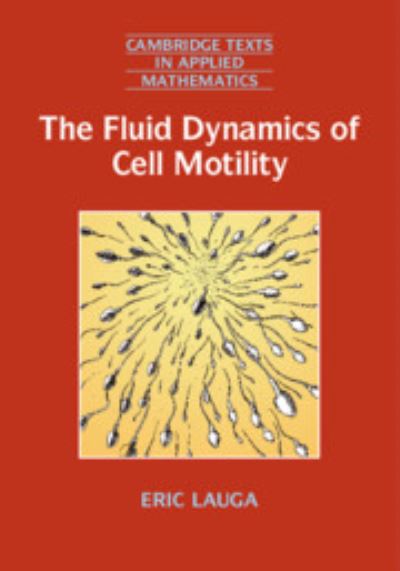 Cover for Lauga, Eric (University of Cambridge) · The Fluid Dynamics of Cell Motility - Cambridge Texts in Applied Mathematics (Hardcover Book) (2020)