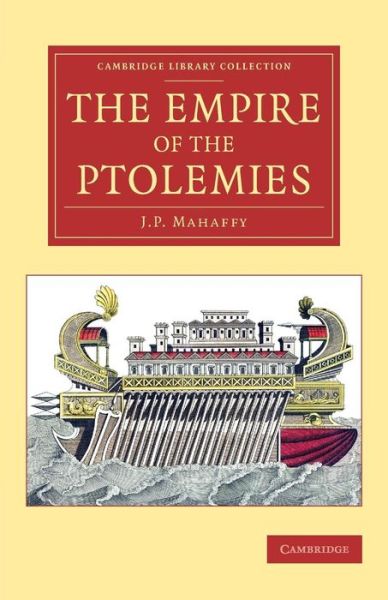 Cover for John Pentland Mahaffy · The Empire of the Ptolemies - Cambridge Library Collection - Classics (Paperback Book) (2014)