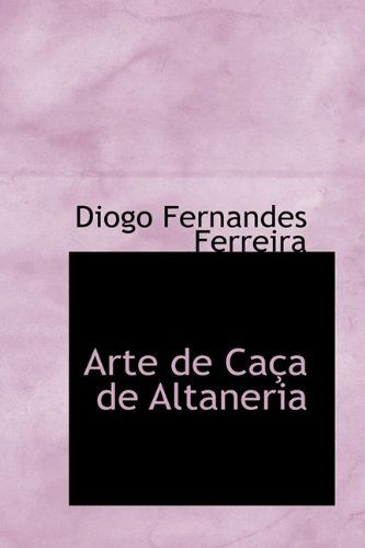 Arte De Caça De Altaneria - Diogo Fernandes Ferreira - Książki - BiblioLife - 9781110031658 - 13 maja 2009