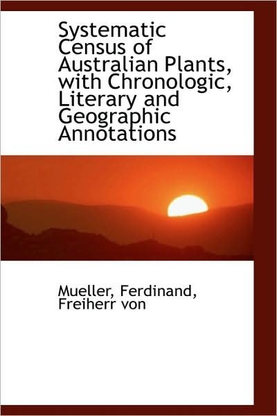 Cover for Mueller · Systematic Census of Australian Plants, with Chronologic, Literary and Geographic Annotations (Gebundenes Buch) (2009)