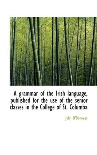 Cover for John O'Donovan · A Grammar of the Irish Language, Published for the Use of the Senior Classes in the College of St. C (Paperback Book) (2009)