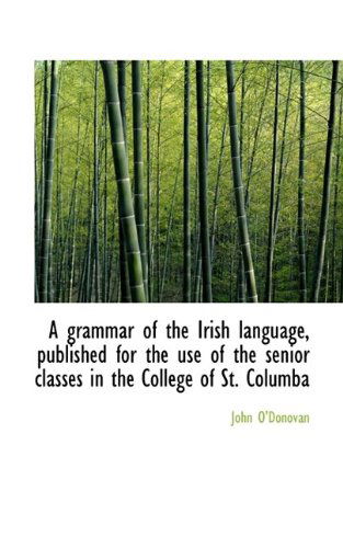 Cover for John O'Donovan · A Grammar of the Irish Language, Published for the Use of the Senior Classes in the College of St. C (Taschenbuch) (2009)