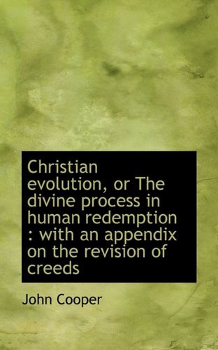 Christian Evolution, or the Divine Process in Human Redemption: with an Appendix on the Revision of - John Cooper - Books - BiblioLife - 9781117128658 - November 13, 2009