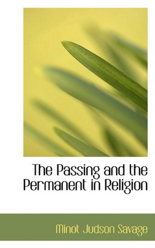 Cover for Minot J. Savage · The Passing and the Permanent in Religion (Hardcover Book) (2009)