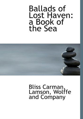 Cover for Bliss Carman · Ballads of Lost Haven: a Book of the Sea (Hardcover Book) [First edition] (2010)