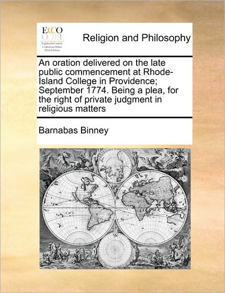 Cover for Barnabas Binney · An Oration Delivered on the Late Public Commencement at Rhode-island College in Providence; September 1774. Being a Plea, for the Right of Private Judgme (Paperback Book) (2010)