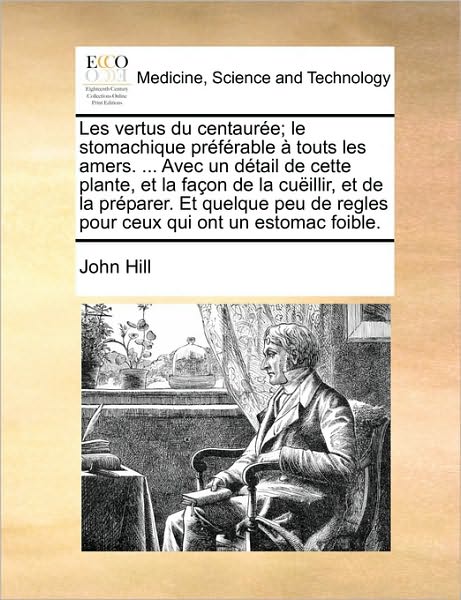 Cover for John Hill · Les Vertus Du Centauree; Le Stomachique Preferable a Touts Les Amers. ... Avec Un Detail De Cette Plante, et La Facon De La Cueillir, et De La Prepare (Paperback Book) (2010)