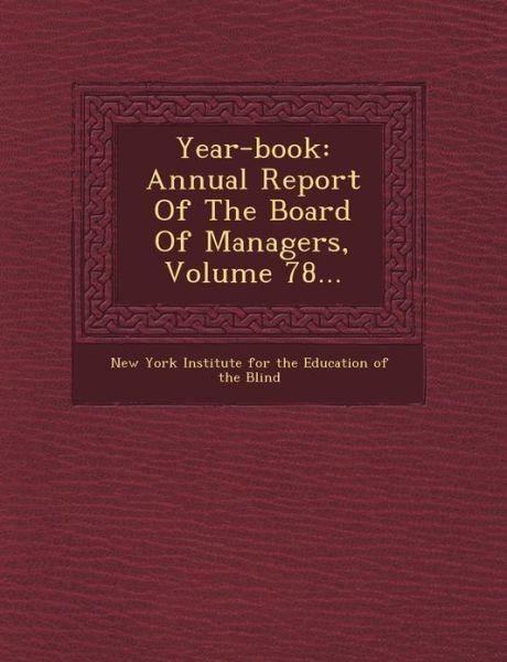 Year-book: Annual Report of the Board of Managers, Volume 78... - New York Institute for the Education of - Kirjat - Saraswati Press - 9781249463658 - lauantai 1. syyskuuta 2012