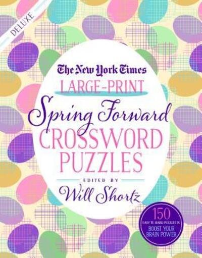 Cover for Will Shortz · The New York Times Large-Print Spring Forward Crossword Puzzles: 150 Easy to Hard Puzzles to Boost Your Brainpower (Paperback Book) (2019)