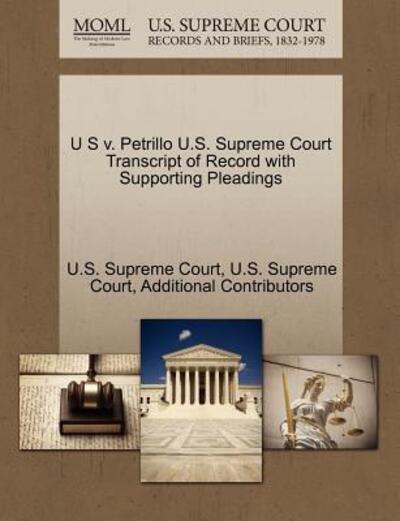 Cover for Additional Contributors · U S V. Petrillo U.s. Supreme Court Transcript of Record with Supporting Pleadings (Paperback Book) (2011)