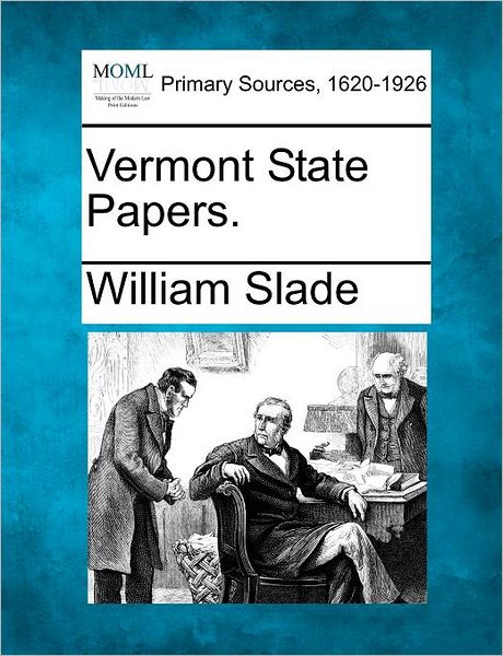 Cover for William Slade · Vermont State Papers. (Paperback Book) (2012)