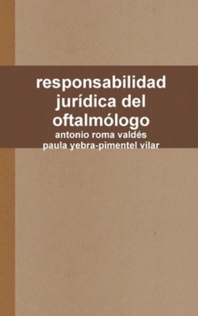 Cover for Antonio Roma Valdés · Responsabilidad Jurídica Del Oftalmólogo (Book) (2012)