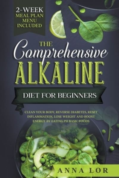 Cover for Anna Lor · The Comprehensive Alkaline Diet For Beginners (Paperback Book) (2021)