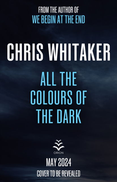 All the Colours of the Dark: 'Impeccably crafted' BONNIE GARMUS, author of LESSONS IN CHEMISTRY - Chris Whitaker - Bøker - Orion Publishing Co - 9781398707658 - 16. juli 2024