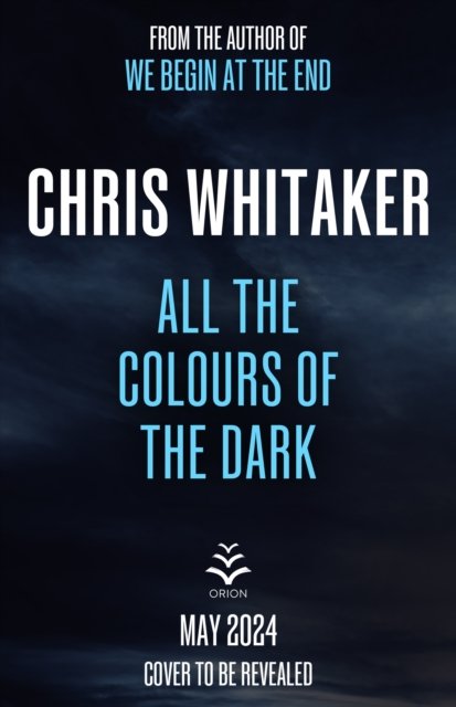 Chris Whitaker · All the Colours of the Dark: 'Impeccably crafted' BONNIE GARMUS, author of LESSONS IN CHEMISTRY (Gebundenes Buch) (2024)