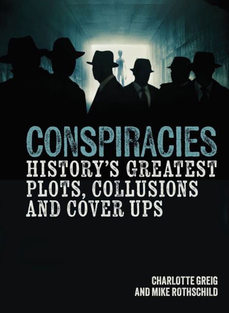 Cover for Charlotte Greig · Conspiracies: History's Greatest Plots, Collusions and Cover Ups - Arcturus Illustrated Case Files (Hardcover Book) (2024)