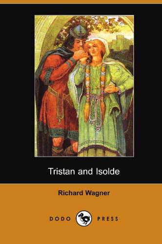Tristan and Isolde - Richard Wagner - Books - Dodo Press - 9781406550658 - February 8, 2008