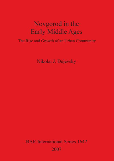 Novgorod in the early Middle Ages - Nikolai J. Dejevsky - Books - Archaeopress - 9781407300658 - December 31, 2007