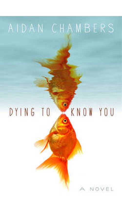 Cover for Aidan Chambers · Dying to Know You (Hardcover Book) (2012)