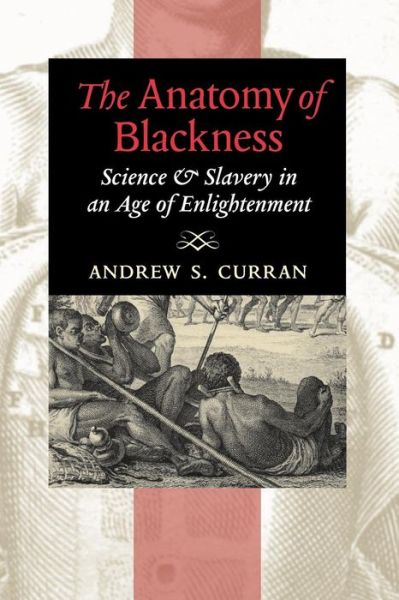 Cover for Curran, Andrew S. (Wesleyan University) · The Anatomy of Blackness: Science and Slavery in an Age of Enlightenment (Pocketbok) (2013)