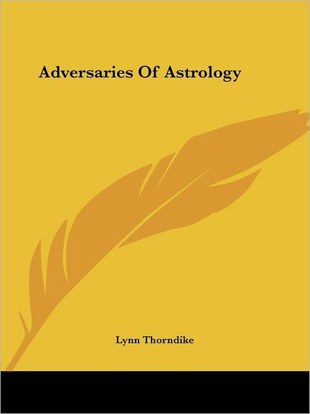 Cover for Lynn Thorndike · Adversaries of Astrology (Kessinger Publishing's Rare Reprints) (Pocketbok) (2005)