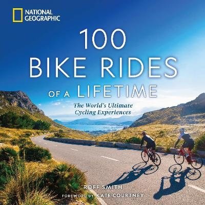 Cover for Roff Smith · 100 Bike Rides of a Lifetime: The World's Ultimate Cycling Experiences (Hardcover bog) (2023)